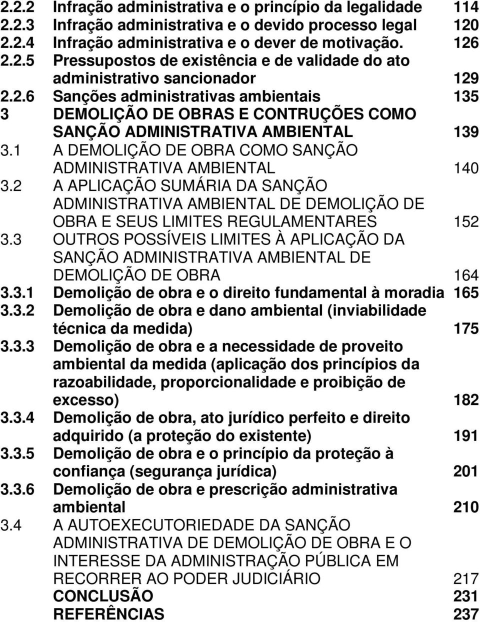 2 A APLICAÇÃO SUMÁRIA DA SANÇÃO ADMINISTRATIVA AMBIENTAL DE DEMOLIÇÃO DE OBRA E SEUS LIMITES REGULAMENTARES 152 3.