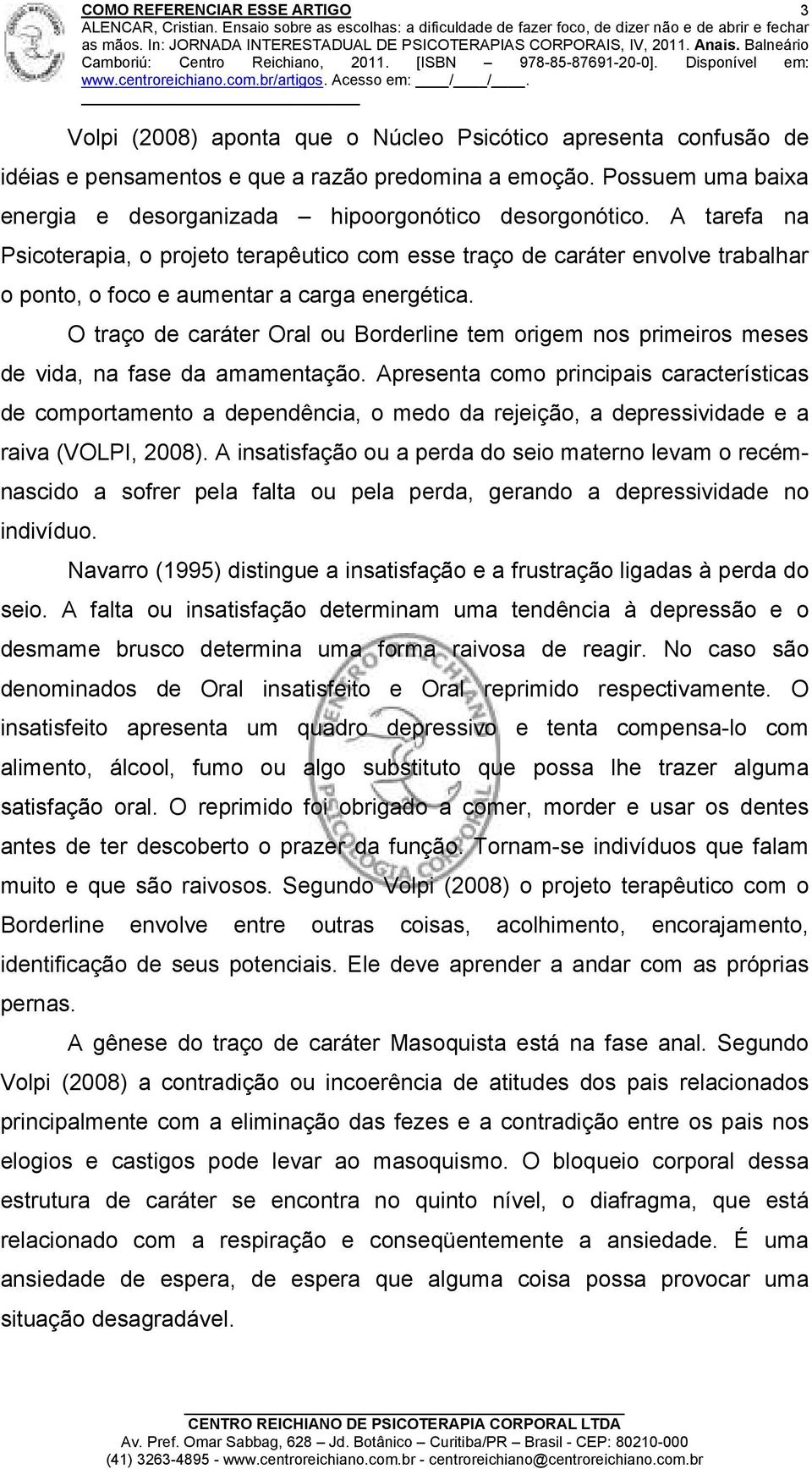 O traço de caráter Oral ou Borderline tem origem nos primeiros meses de vida, na fase da amamentação.