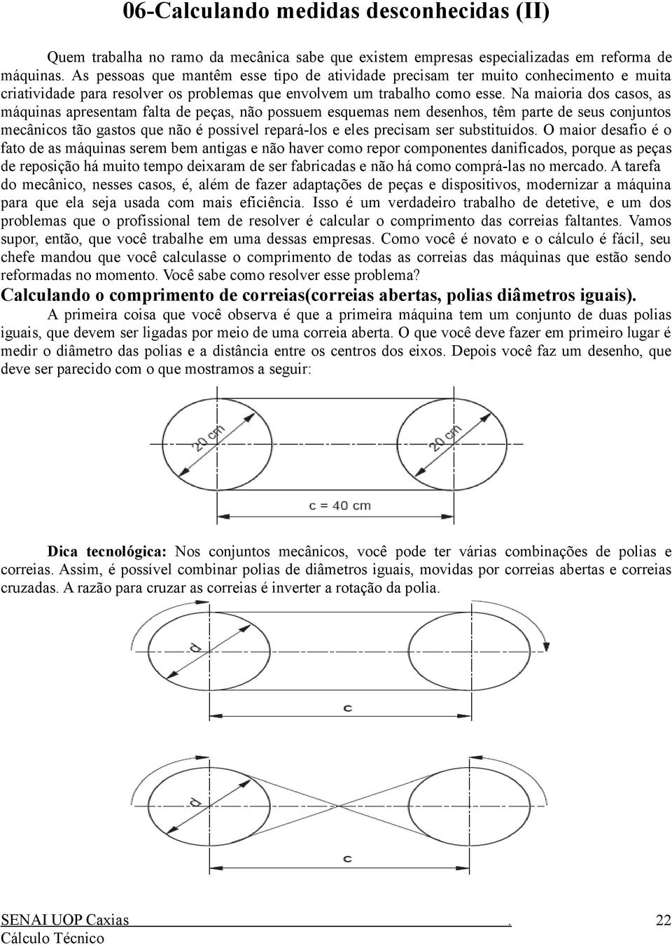 têm parte de seus conjuntos mecânicos tão gastos que não é possível repará-los e eles precisam ser substituídos O maior desafio é o fato de as máquinas serem bem antigas e não haver como repor