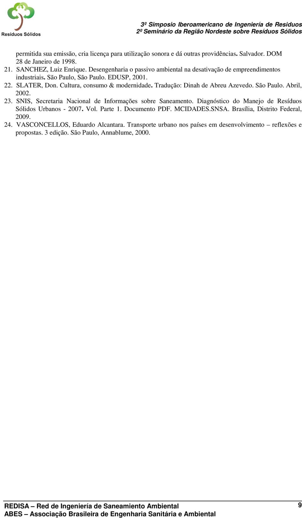 Tradução: Dinah de Abreu Azevedo. São Paulo. Abril, 2002. 23. SNIS, Secretaria Nacional de Informações sobre Saneamento. Diagnóstico do Manejo de Resíduos Sólidos Urbanos - 2007.