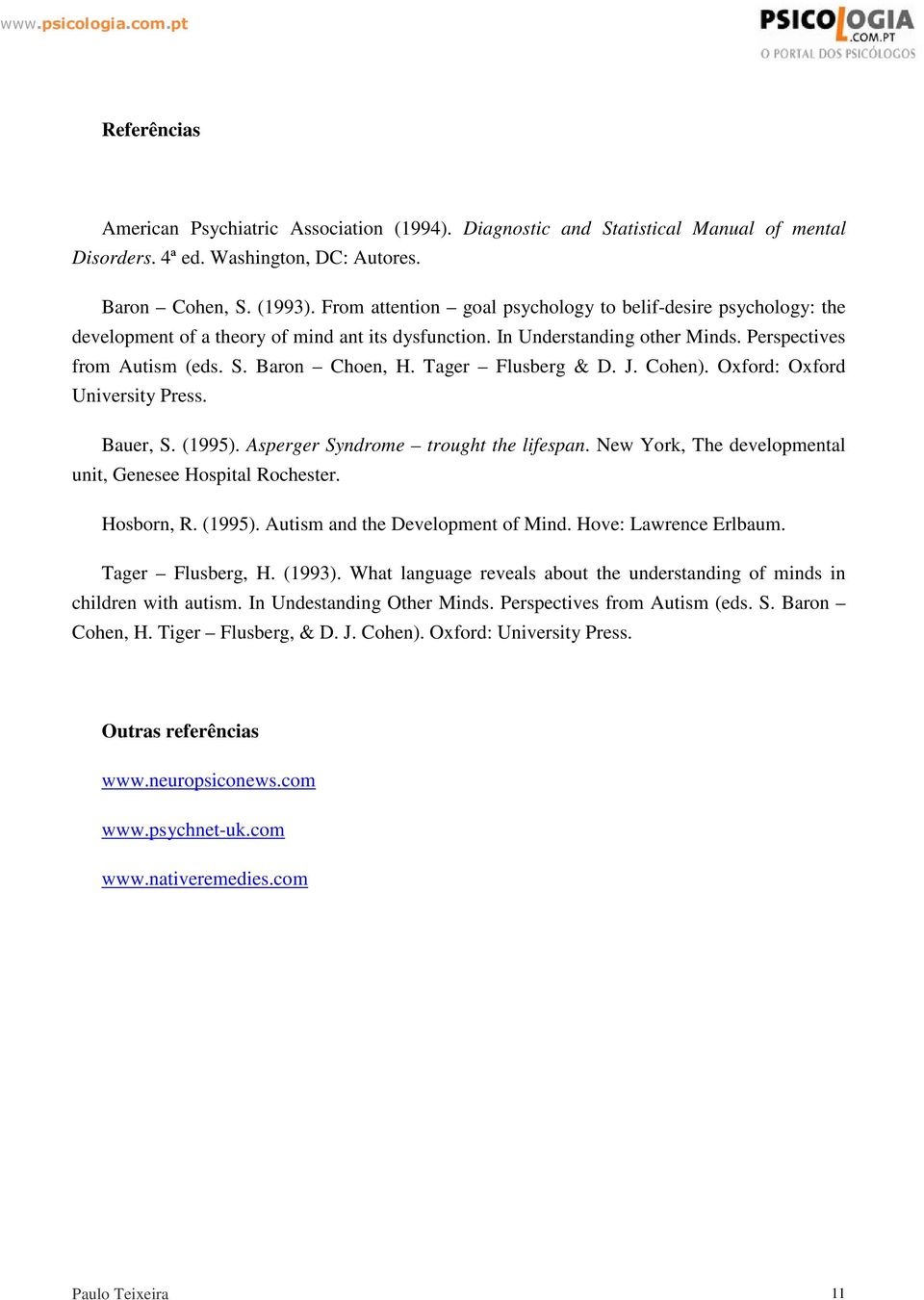 Tager Flusberg & D. J. Cohen). Oxford: Oxford University Press. Bauer, S. (1995). Asperger Syndrome trought the lifespan. New York, The developmental unit, Genesee Hospital Rochester. Hosborn, R.