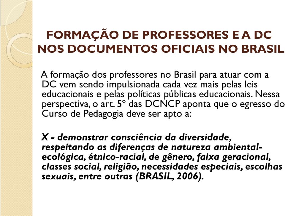 5º das DCNCP aponta que o egresso do Curso de Pedagogia deve ser apto a: X - demonstrar consciência da diversidade, respeitando as