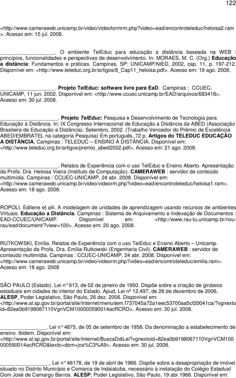 Campinas, SP: UNICAMP/NIED, 2002, cap. 11, p. 197-212. Disponível em: <http://www.teleduc.org.br/artigos/8_cap11_heloisa.pdf>. Acesso em: 19 ago.. Projeto TelEduc: software livre para EaD.