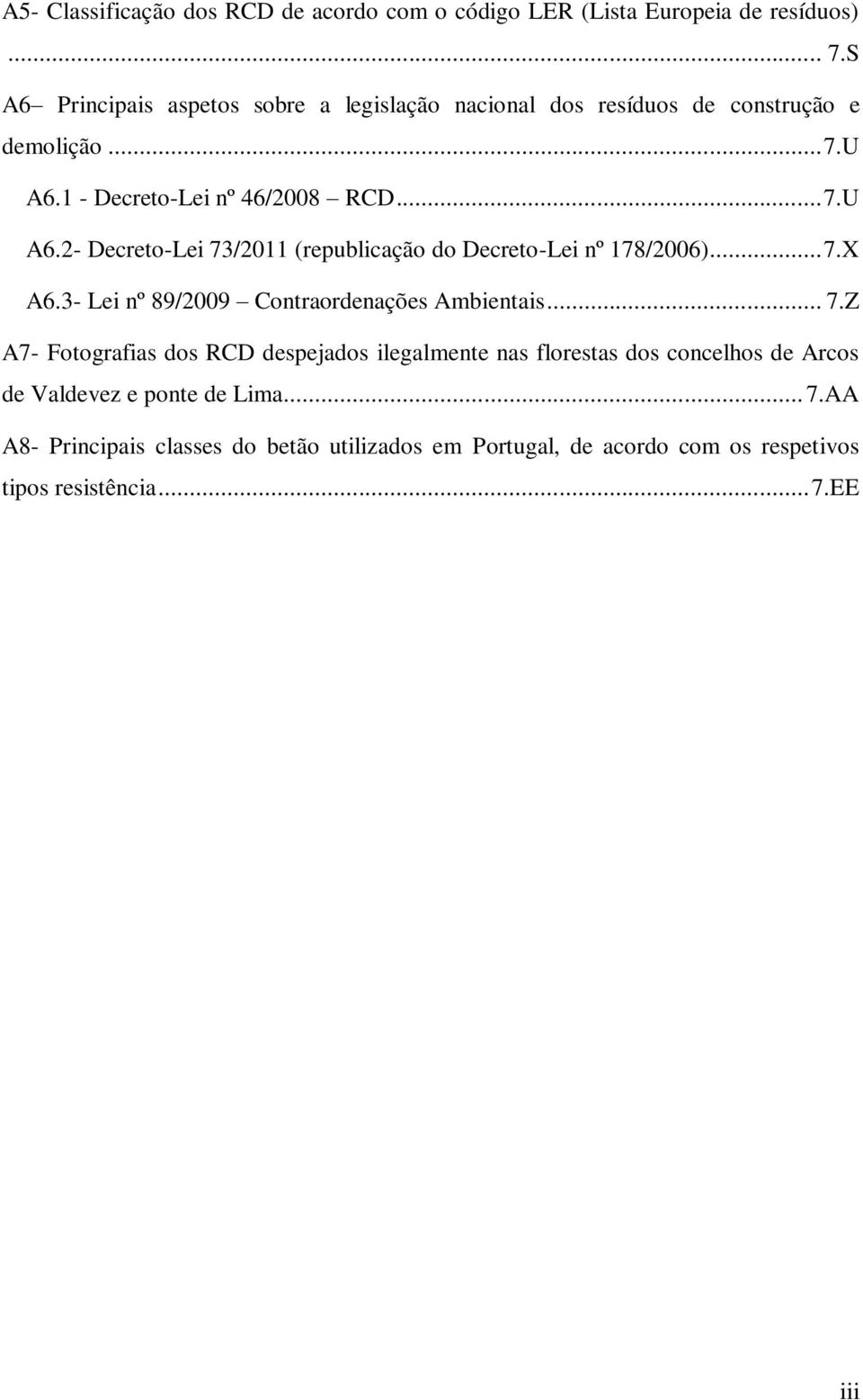 1 - Decreto-Lei nº 46/2008 RCD... 7.U A6.2- Decreto-Lei 73/2011 (republicação do Decreto-Lei nº 178/2006)... 7.X A6.