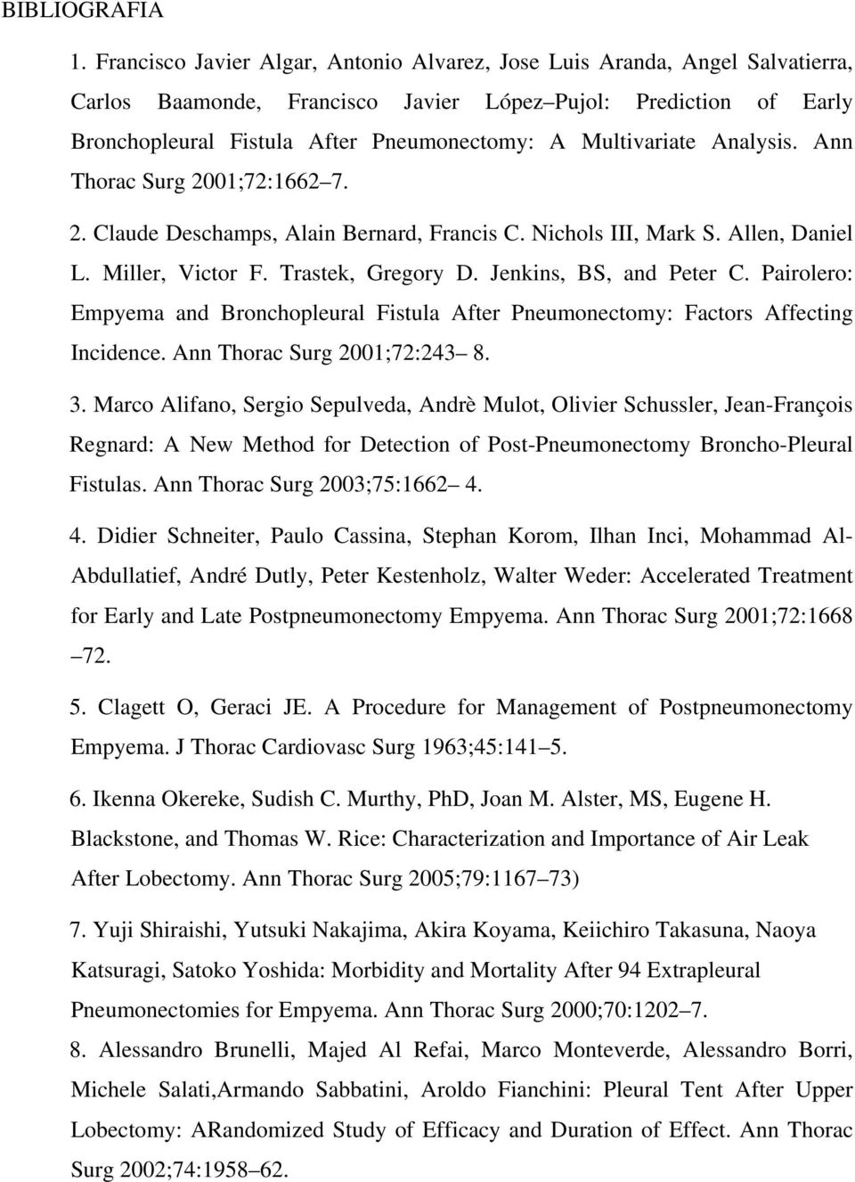 Multivariate Analysis. Ann Thorac Surg 2001;72:1662 7. 2. Claude Deschamps, Alain Bernard, Francis C. Nichols III, Mark S. Allen, Daniel L. Miller, Victor F. Trastek, Gregory D.