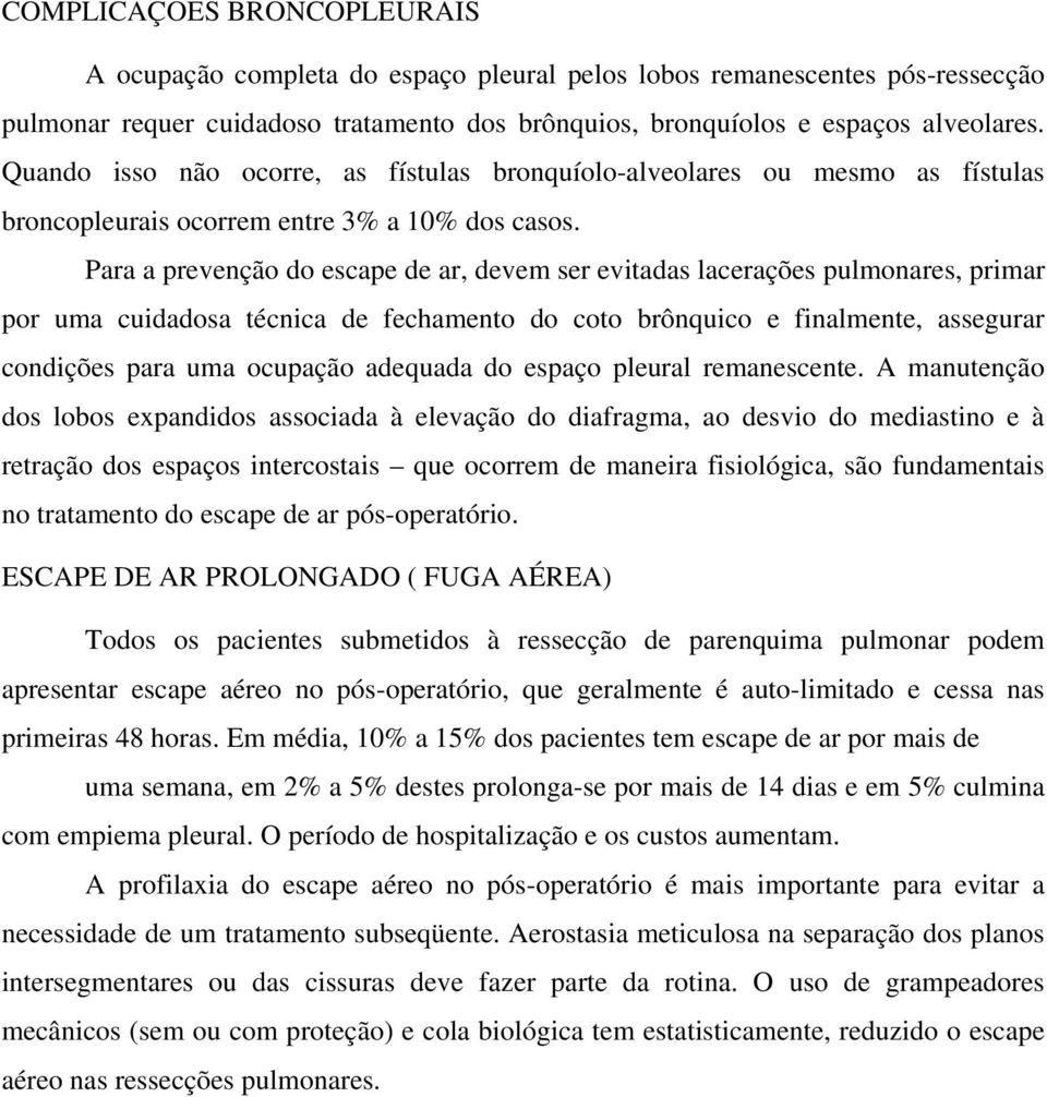 Para a prevenção do escape de ar, devem ser evitadas lacerações pulmonares, primar por uma cuidadosa técnica de fechamento do coto brônquico e finalmente, assegurar condições para uma ocupação