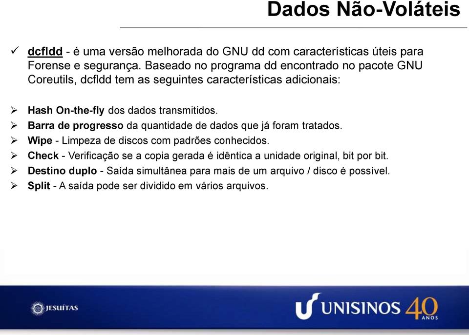 transmitidos. Barra de progresso da quantidade de dados que já foram tratados. Wipe - Limpeza de discos com padrões conhecidos.