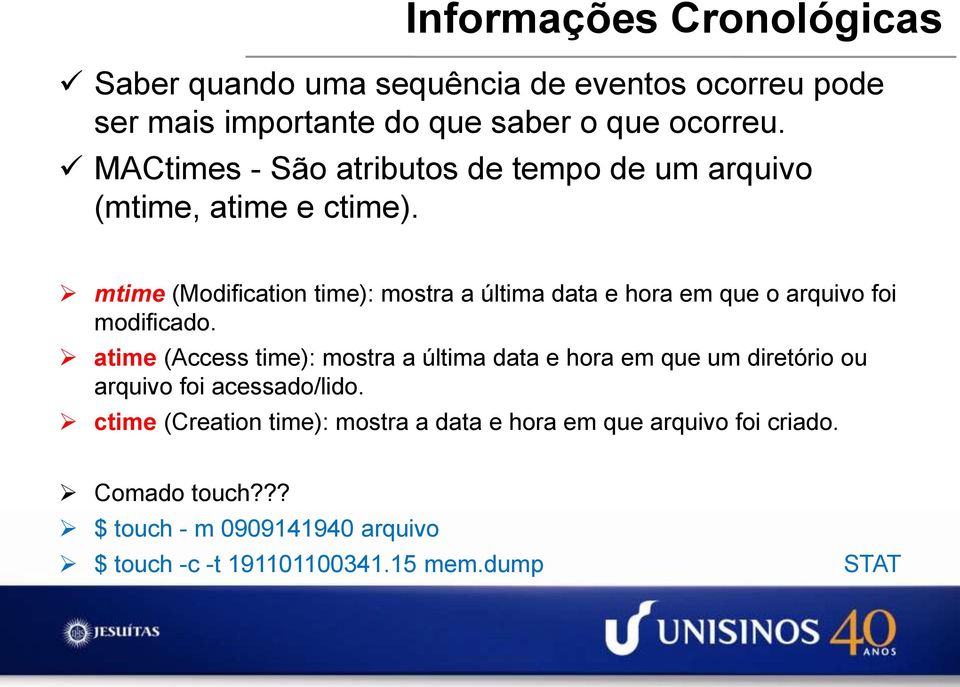 mtime (Modification time): mostra a última data e hora em que o arquivo foi modificado.