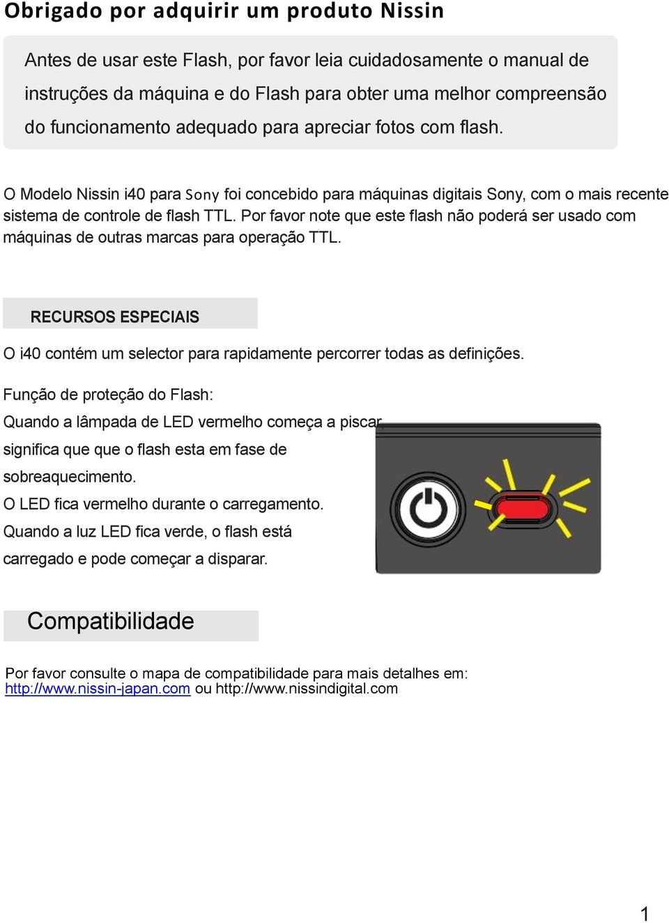 Por favor note que este flash não poderá ser usado com máquinas de outras marcas para operação TTL. RECURSOS ESPECIAIS O i40 contém um selector para rapidamente percorrer todas as definições.