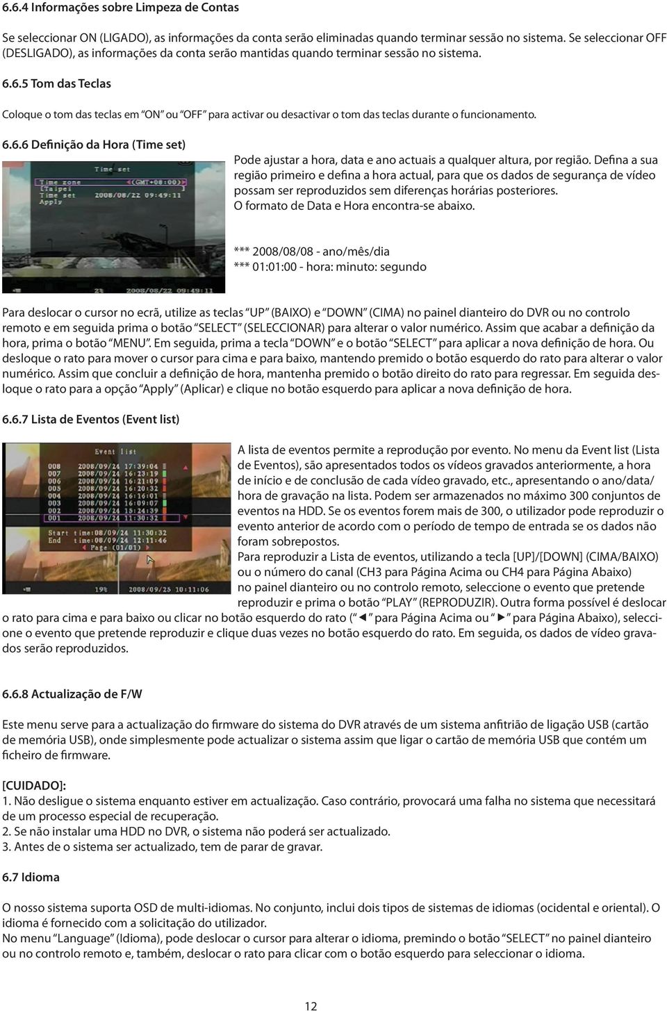 6.5 Tom das Teclas Coloque o tom das teclas em ON ou OFF para activar ou desactivar o tom das teclas durante o funcionamento. 6.6.6 Definição da Hora (Time set) Pode ajustar a hora, data e ano actuais a qualquer altura, por região.