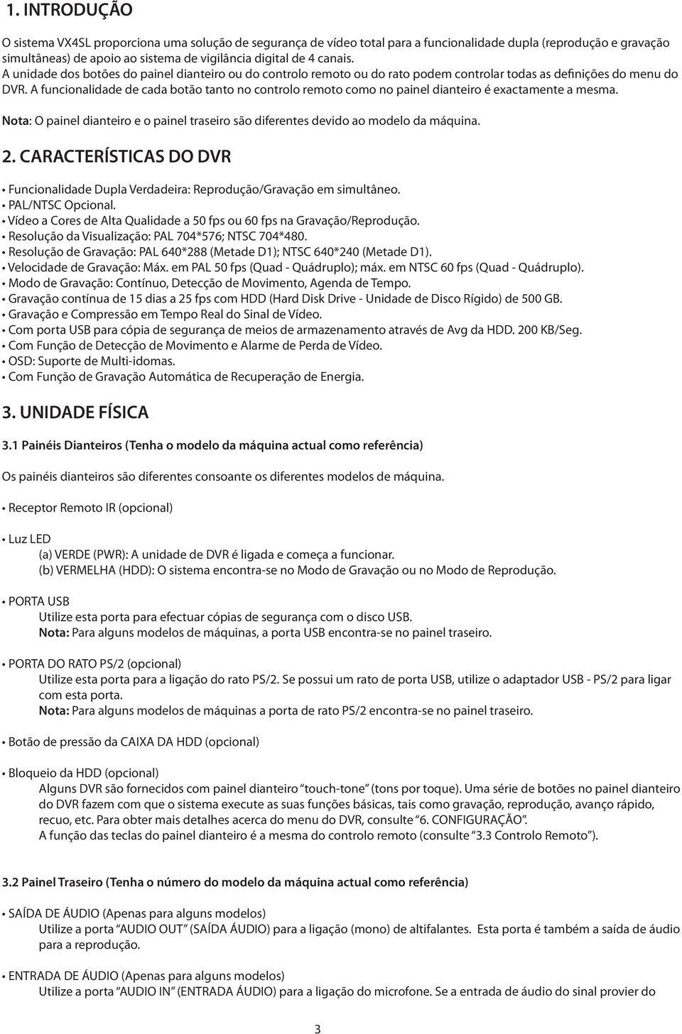 A funcionalidade de cada botão tanto no controlo remoto como no painel dianteiro é exactamente a mesma. Nota: O painel dianteiro e o painel traseiro são diferentes devido ao modelo da máquina. 2.