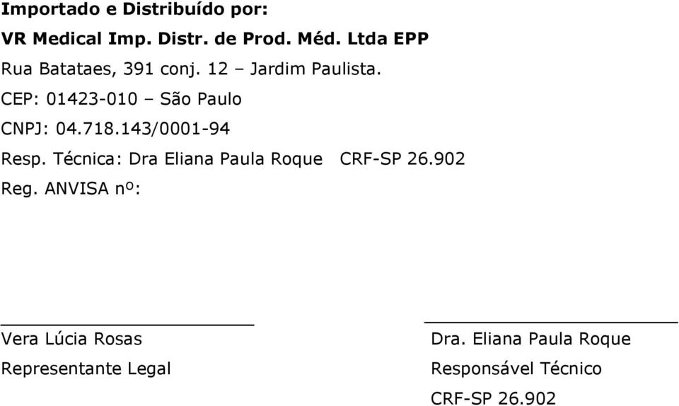 CEP: 01423-010 São Paulo CNPJ: 04.718.143/0001-94 Resp.