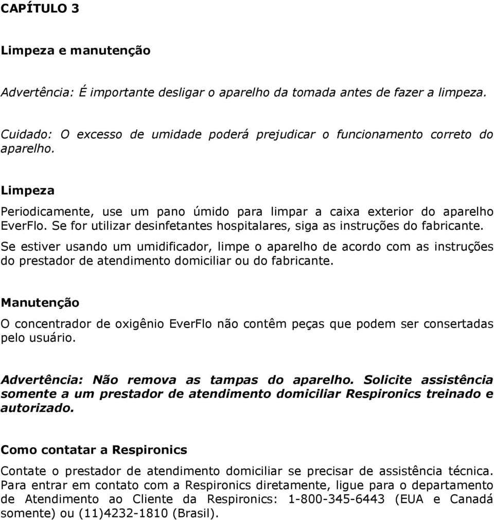 Se estiver usando um umidificador, limpe o aparelho de acordo com as instruções do prestador de atendimento domiciliar ou do fabricante.