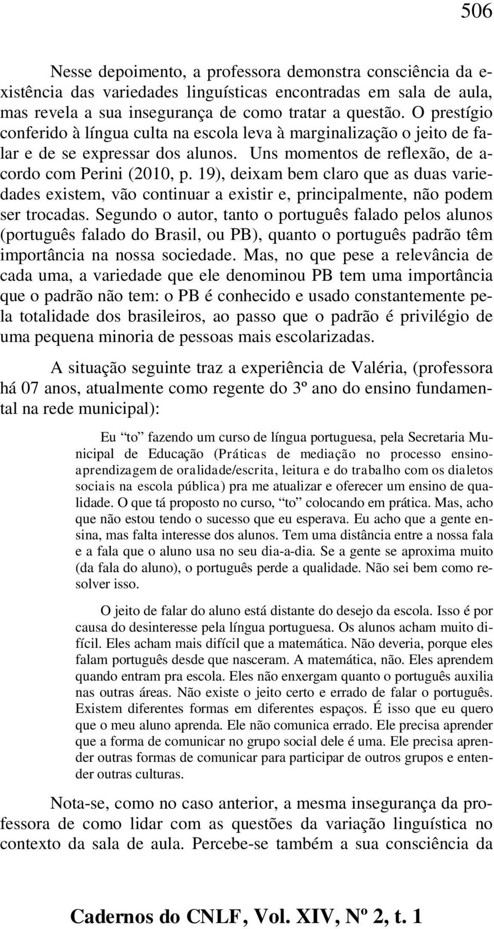 19), deixam bem claro que as duas variedades existem, vão continuar a existir e, principalmente, não podem ser trocadas.