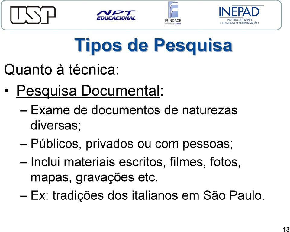 privados ou com pessoas; Inclui materiais escritos, filmes,