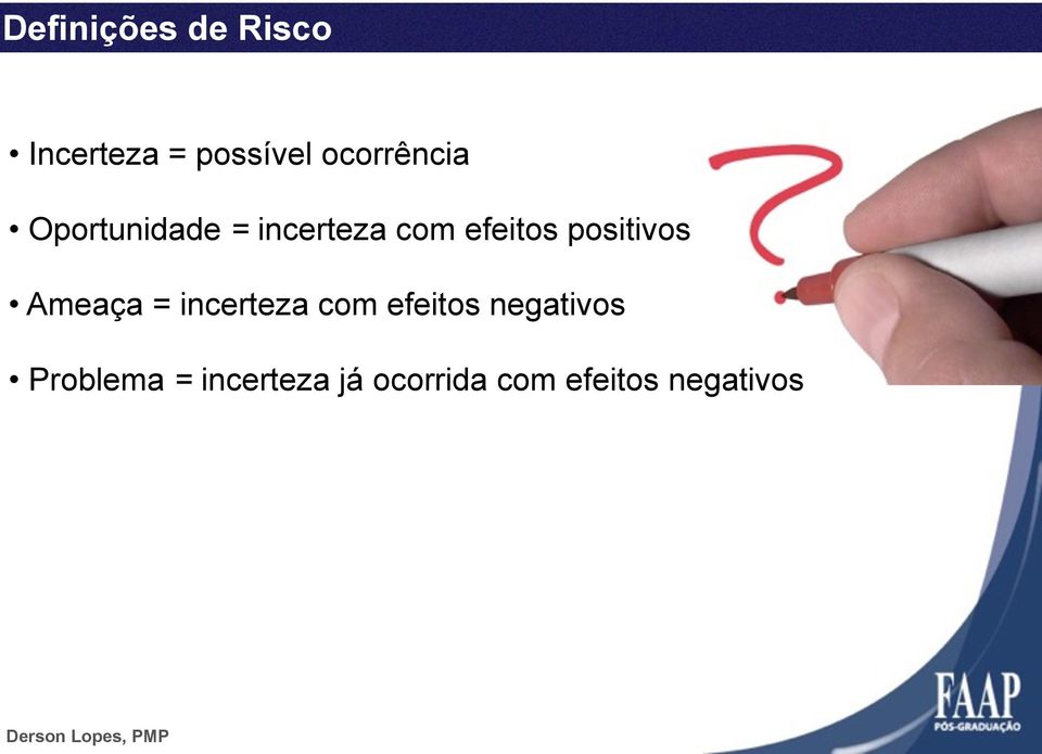 positivos Ameaça = incerteza com efeitos