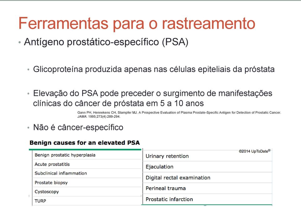 câncer de próstata em 5 a 10 anos Não é câncer-específico Gann PH, Hennekens CH, Stampfer MJ.