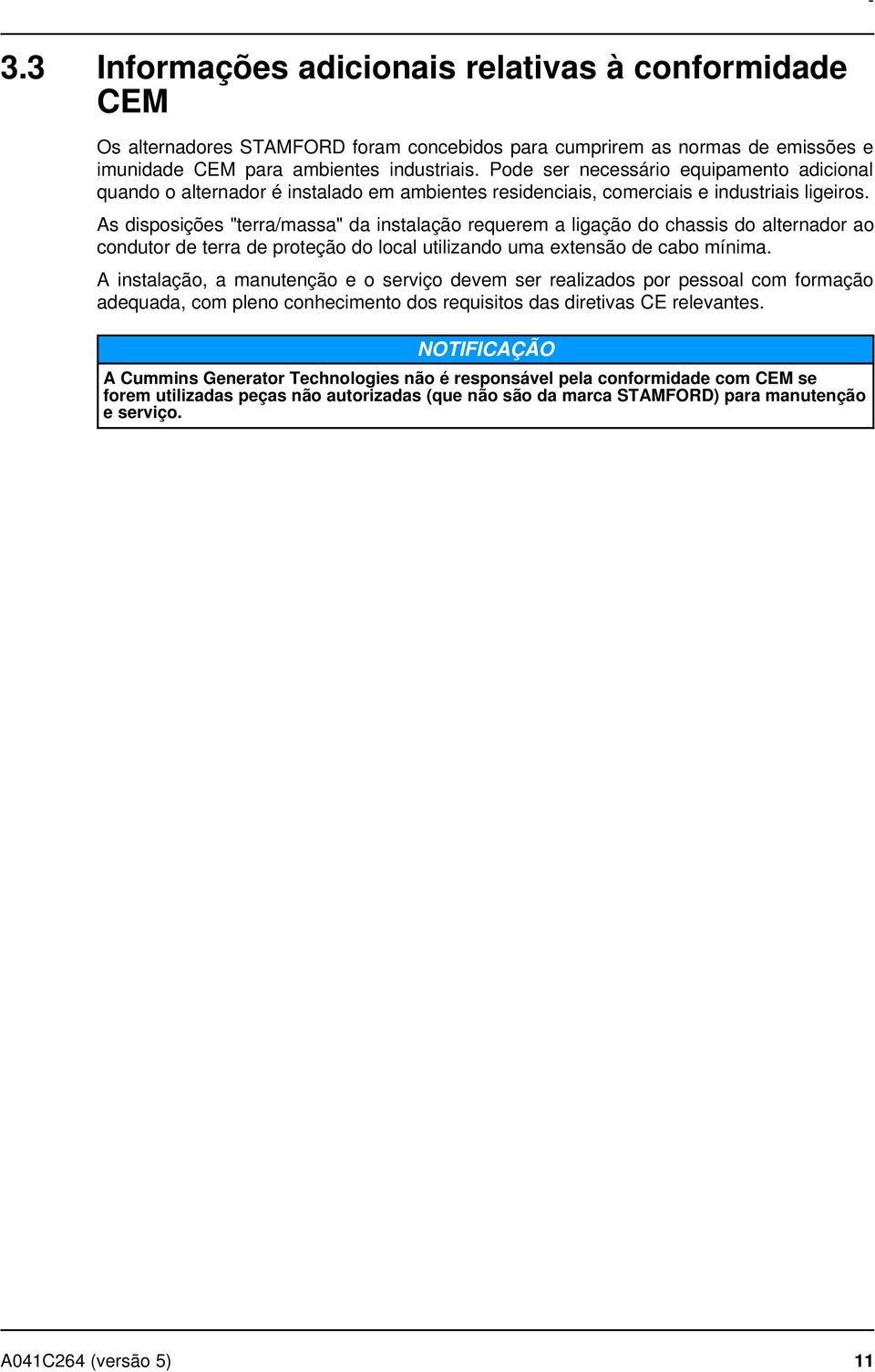 As disposições "terra/massa" da instalação requerem a ligação do chassis do alternador ao condutor de terra de proteção do local utilizando uma extensão de cabo mínima.