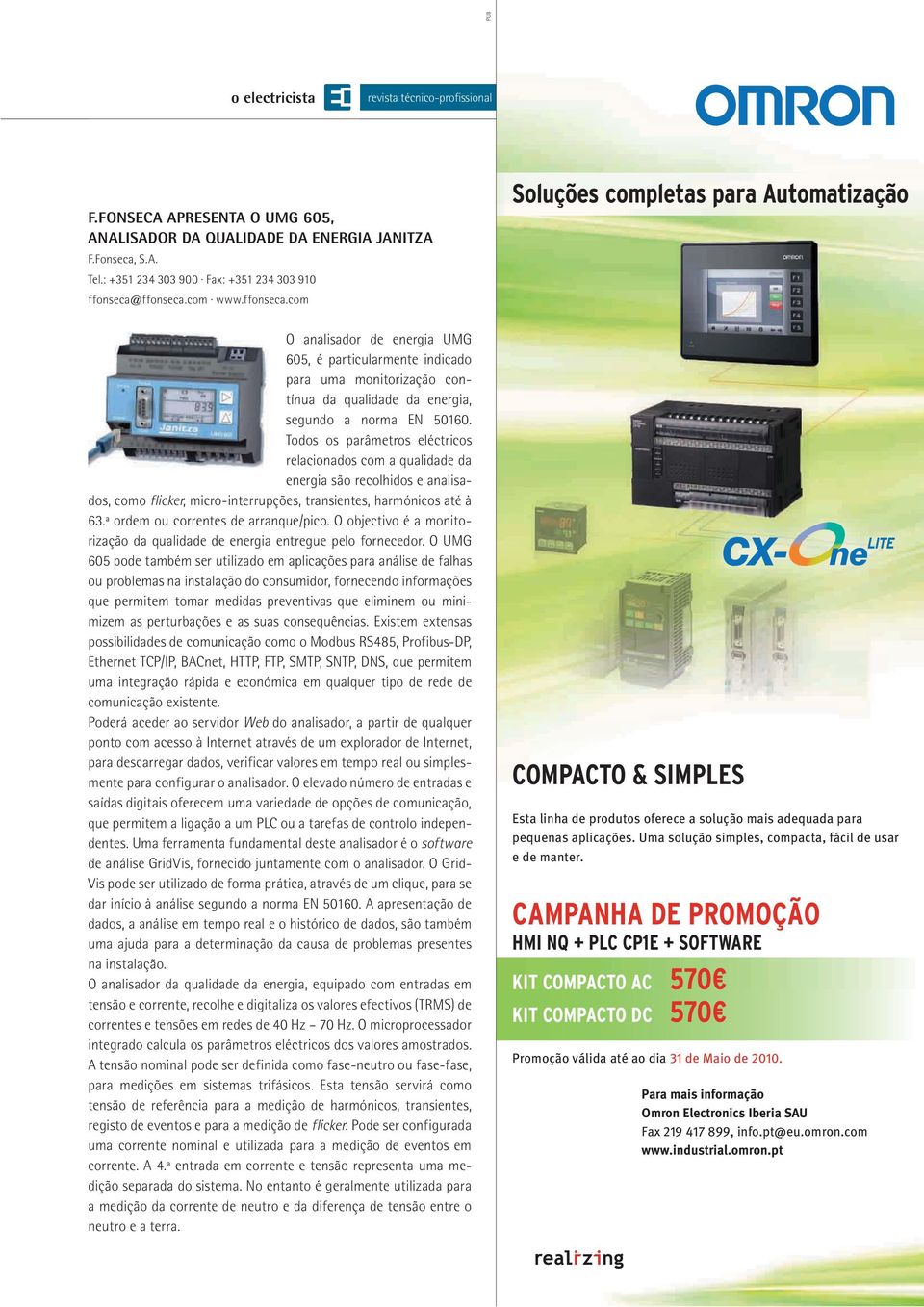 Todos os parâmetros eléctricos relacionados com a qualidade da energia são recolhidos e analisados, como flicker, micro-interrupções, transientes, harmónicos até à 63.