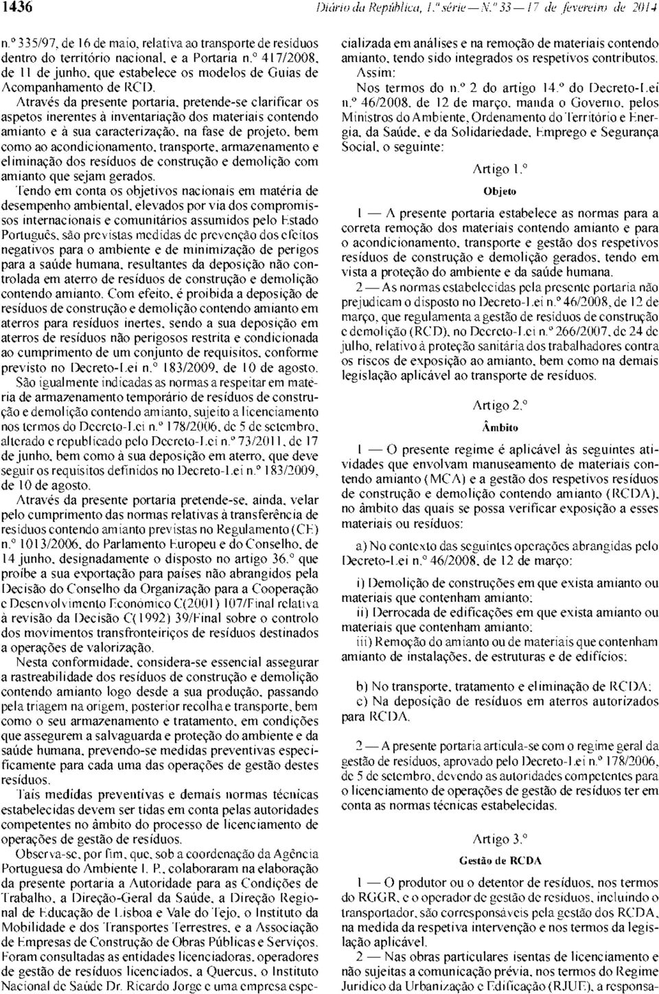 pretende-se clarificar os aspetos inerentes a inventariacao dos materials contend amianto e a sua caracterincao. na fase de projeto. hem como ao acondicionamento. transporte.