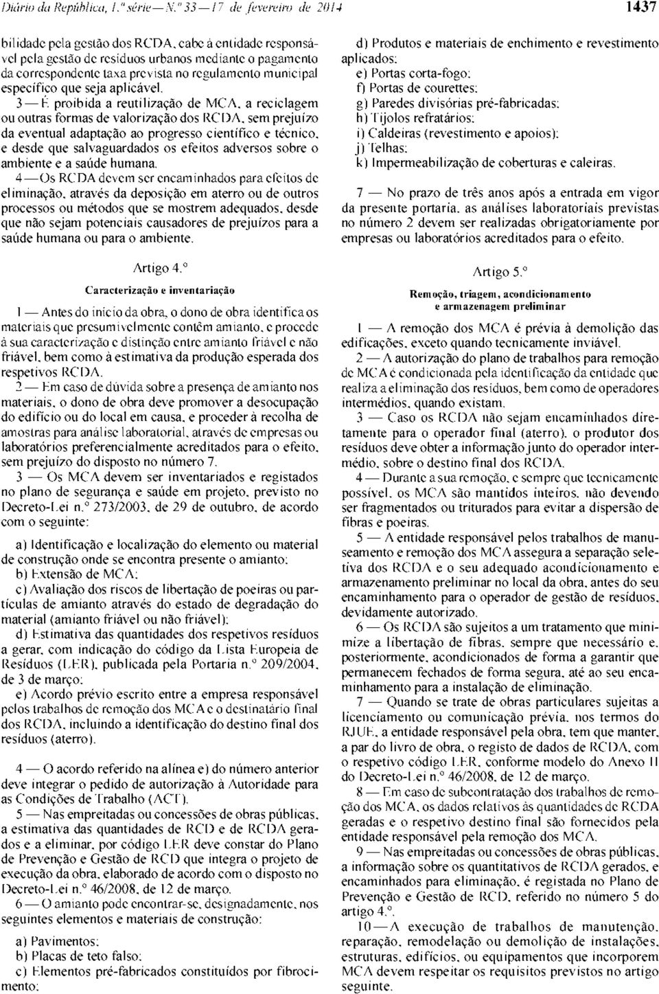 ista no regulamento municipal especifico que seja aplicavel. 3 F proibida a reutilizacao de MCA. a reciclagem ou outras formas de valorizacao dos RC DA.