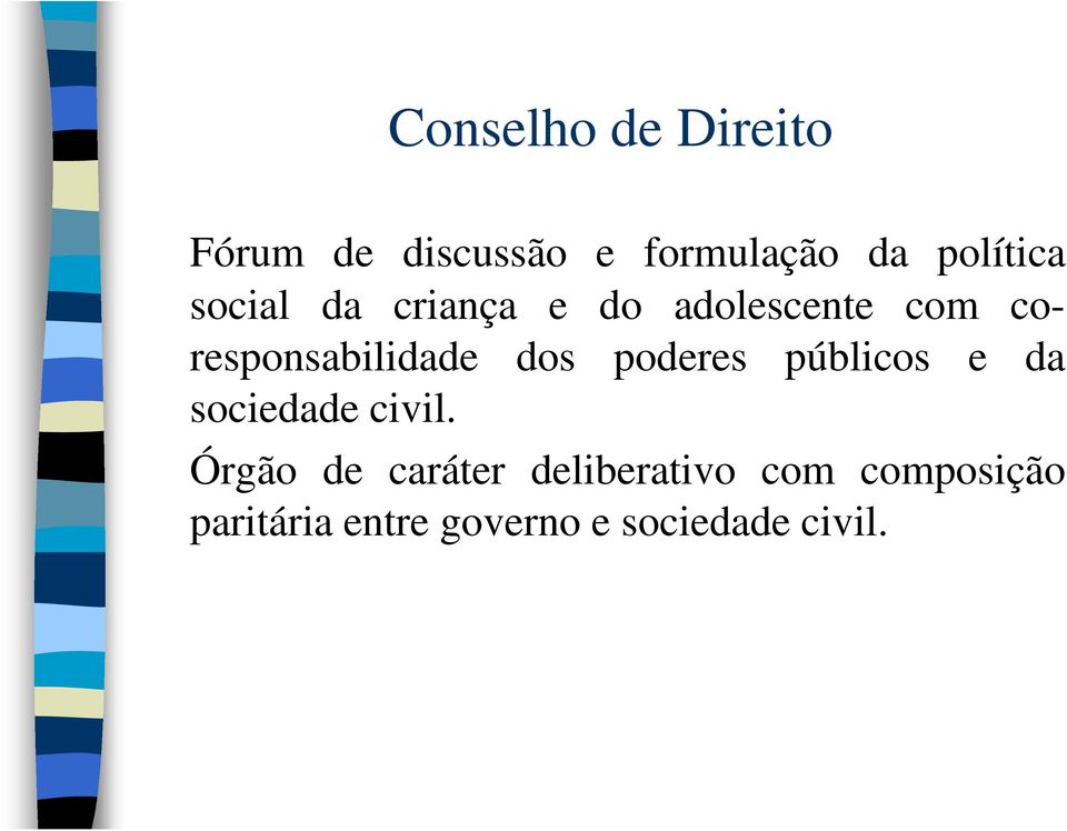 coresponsabilidade dos poderes públicos e da sociedade civil.