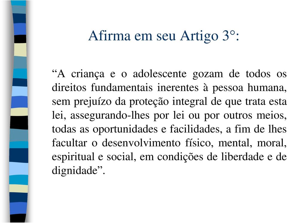 assegurando-lhes por lei ou por outros meios, todas as oportunidades e facilidades, a fim de