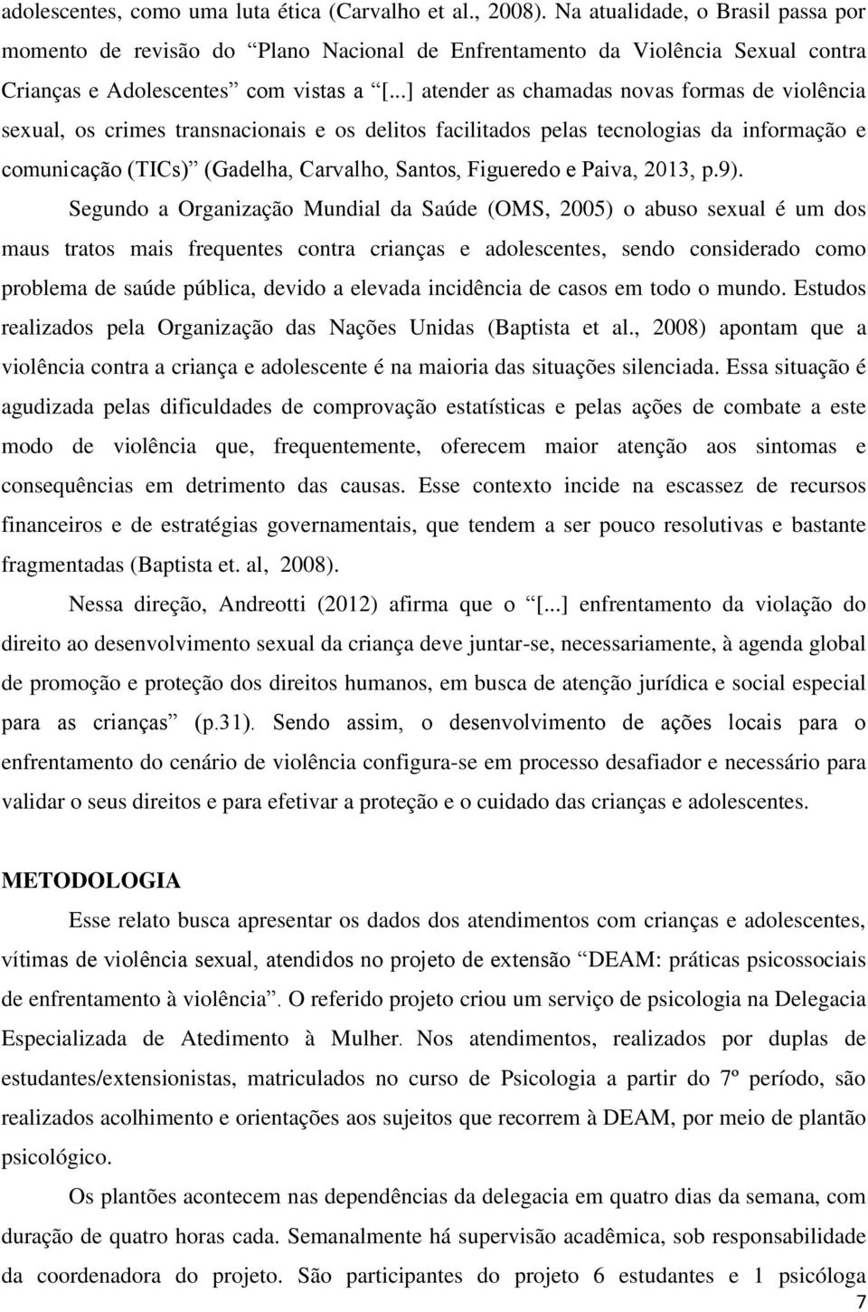 ..] atender as chamadas novas formas de violência sexual, os crimes transnacionais e os delitos facilitados pelas tecnologias da informação e comunicação (TICs) (Gadelha, Carvalho, Santos, Figueredo