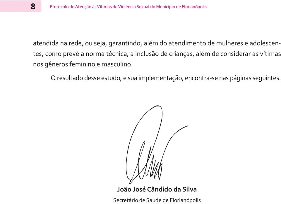 crianças, além de considerar as vítimas nos gêneros feminino e masculino.