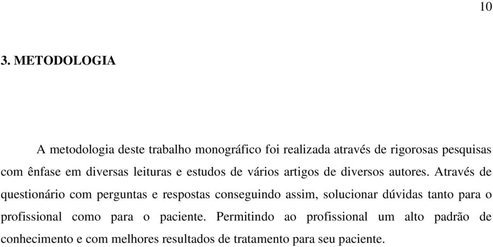 Através de questionário com perguntas e respostas conseguindo assim, solucionar dúvidas tanto para o