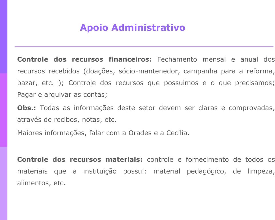 : Todas as informações deste setor devem ser claras e comprovadas, através de recibos, notas, etc.