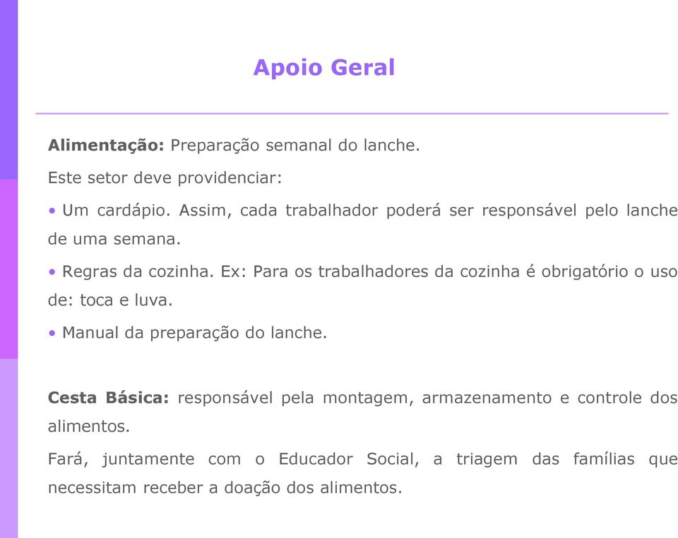 Ex: Para os trabalhadores da cozinha é obrigatório o uso de: toca e luva. Manual da preparação do lanche.