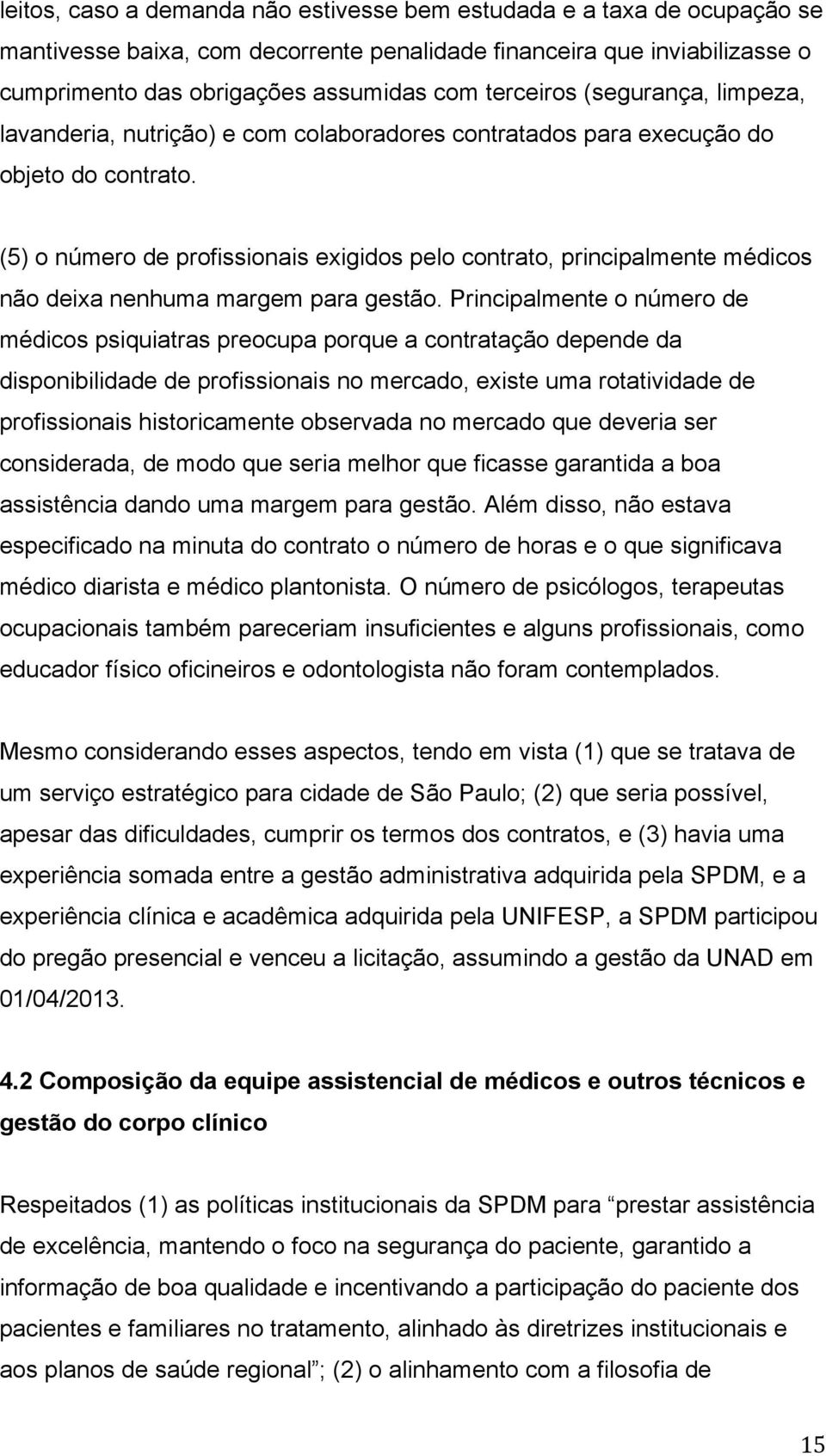 (5 o número de profissionais exigidos pelo contrato, principalmente médicos não deixa nenhuma margem para gestão.