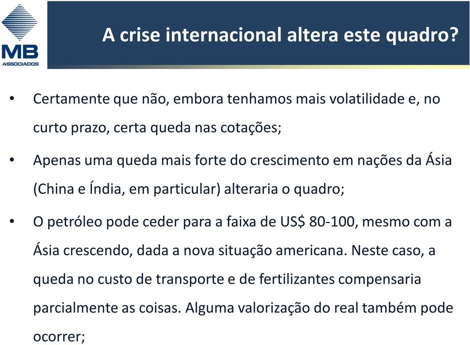 do crescimento em nações da Ásia (China e Índia, em particular) alteraria o quadro; O petróleo pode ceder para a faixa de US$