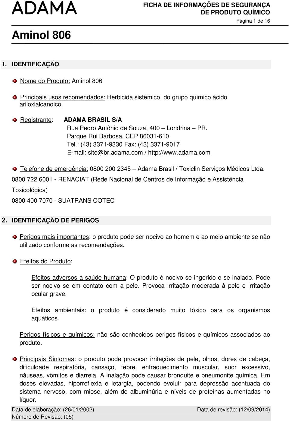 com / http://www.adama.com Telefone de emergência: 0800 200 2345 Adama Brasil / Toxiclin Serviços Médicos Ltda.