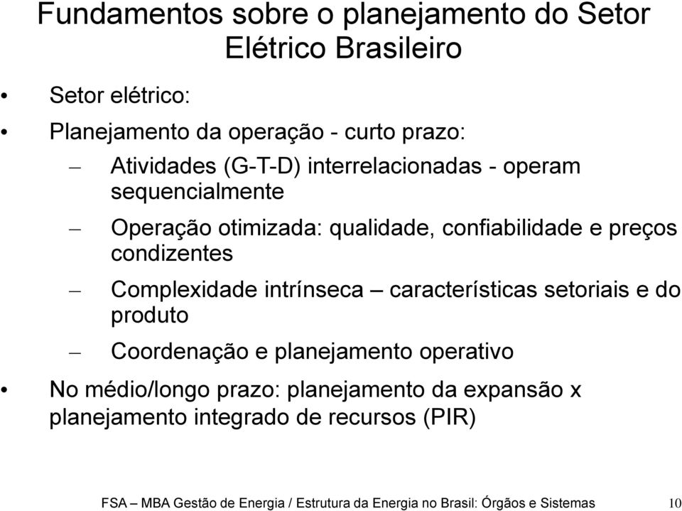 Complexidade intrínseca características setoriais e do produto Coordenação e planejamento operativo No médio/longo prazo: