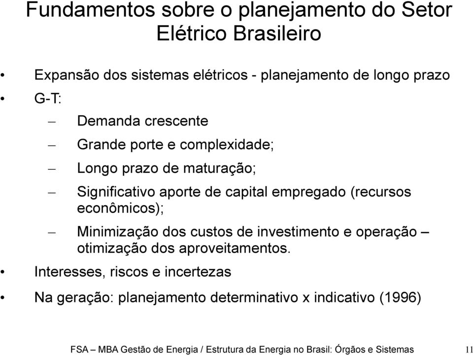 econômicos); Minimização dos custos de investimento e operação otimização dos aproveitamentos.