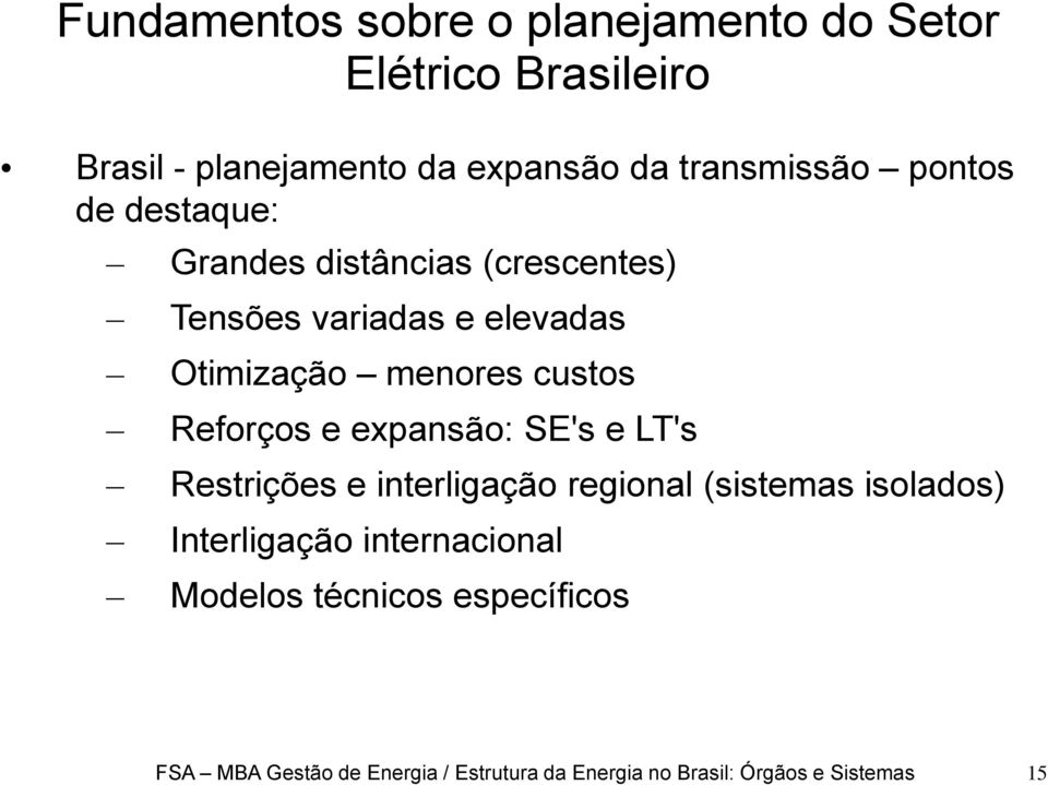 Reforços e expansão: SE's e LT's Restrições e interligação regional (sistemas isolados) Interligação