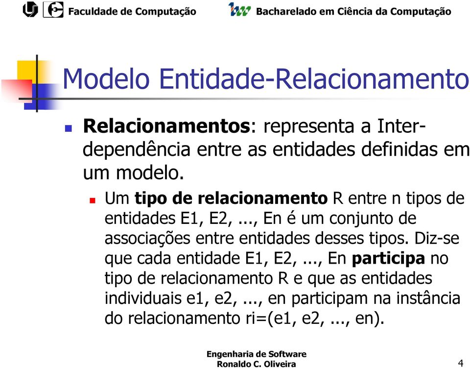 .., En é um conjunto de associações entre entidades desses tipos. Diz-se que cada entidade E1, E2,.