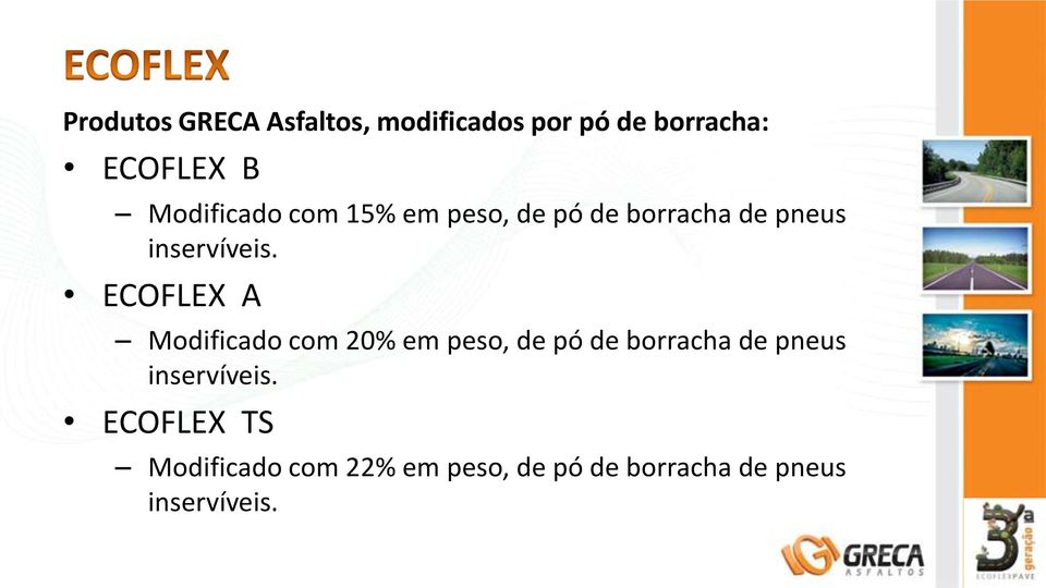 ECOFLEX A Modificado com 20% em peso, de pó de borracha de pneus