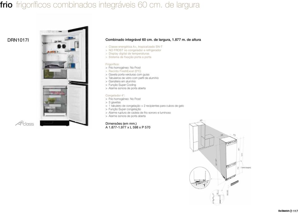 Recinto FreshExcel (0ºC) > Gaveta porta-verduras com guias > Tabuleiros de vidro com perfil de alumínio > Garrafeira em alumínio > Função Super Cooling > Alarme sonora de