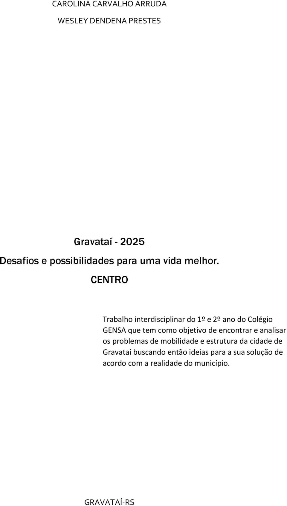 CENTRO Trabalho interdisciplinar do 1º e 2º ano do Colégio GENSA que tem como objetivo de