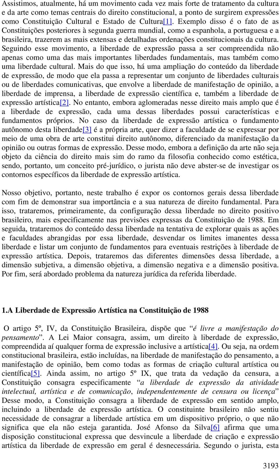 Exemplo disso é o fato de as Constituições posteriores à segunda guerra mundial, como a espanhola, a portuguesa e a brasileira, trazerem as mais extensas e detalhadas ordenações constitucionais da