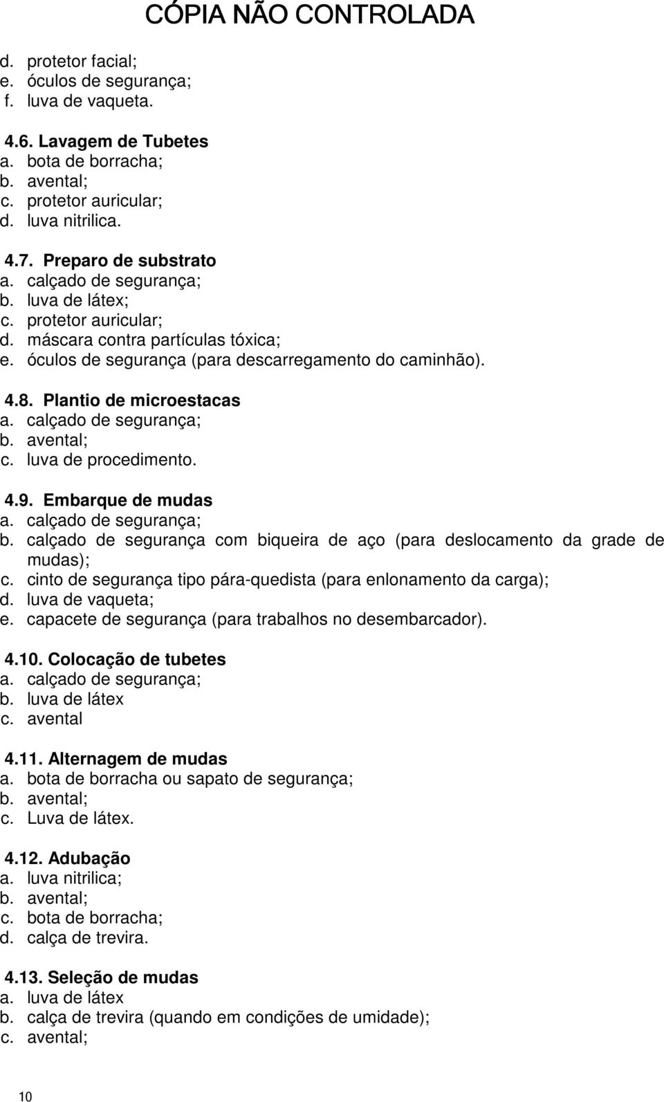 Plantio de microestacas calçado de segurança; avental; luva de procedimento. 4.9.