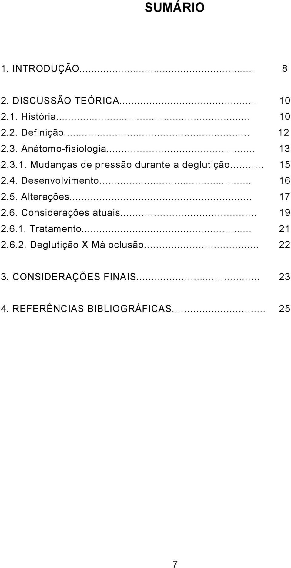 Desenvolvimento... 16 2.5. Alterações... 17 2.6. Considerações atuais... 19 2.6.1. Tratamento.