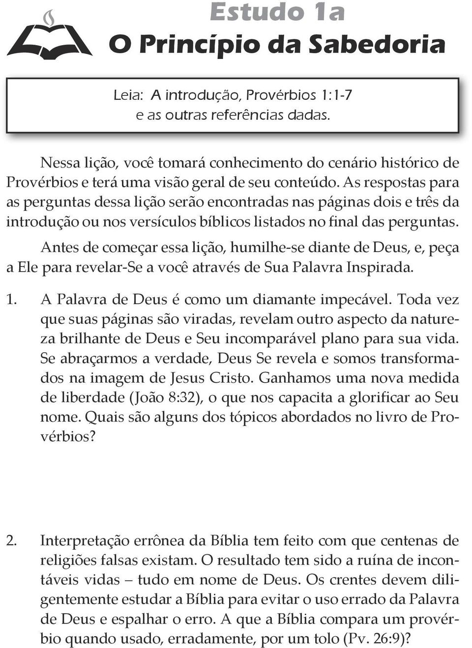 As respostas para as perguntas dessa lição serão encontradas nas páginas dois e três da introdução ou nos versículos bíblicos listados no final das perguntas.