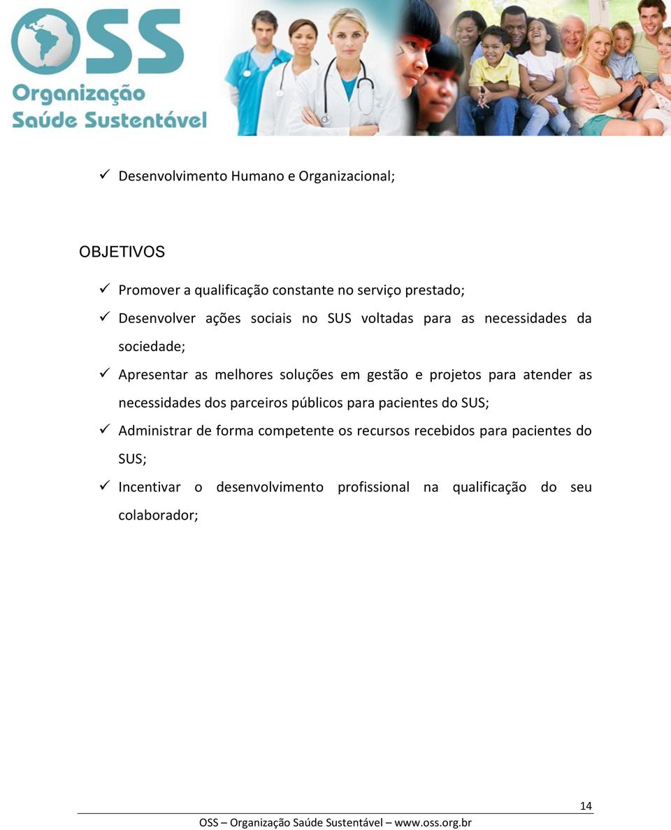 gestão e projetos para atender as necessidades dos parceiros públicos para pacientes do SUS; Administrar de forma