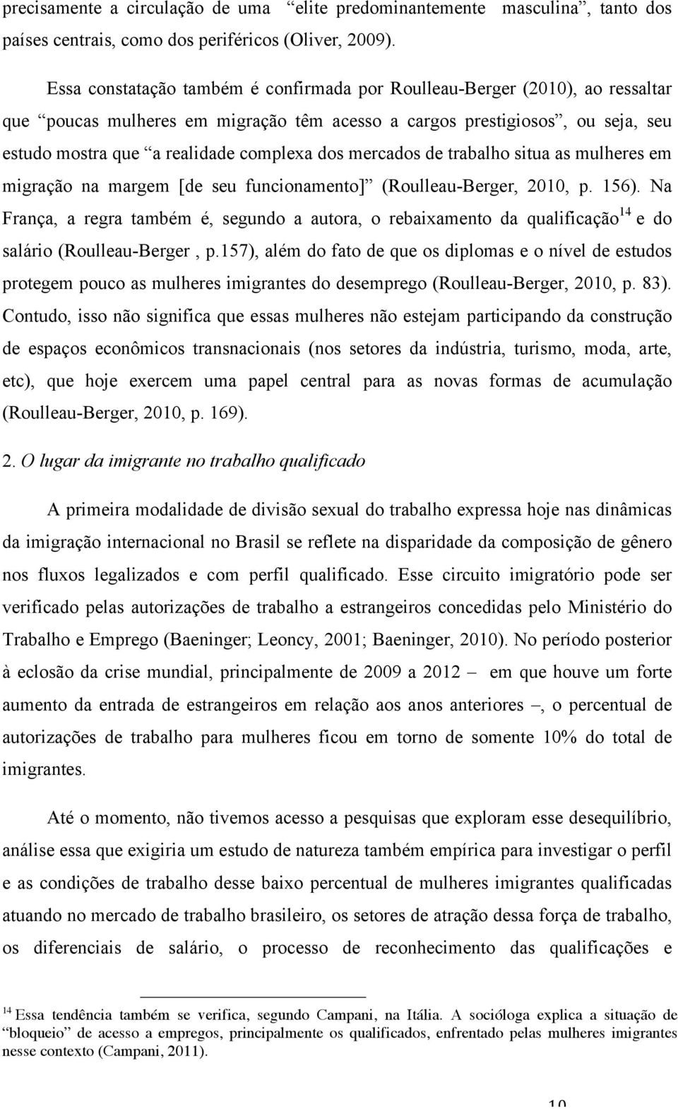 mercados de trabalho situa as mulheres em migração na margem [de seu funcionamento] (Roulleau-Berger, 2010, p. 156).