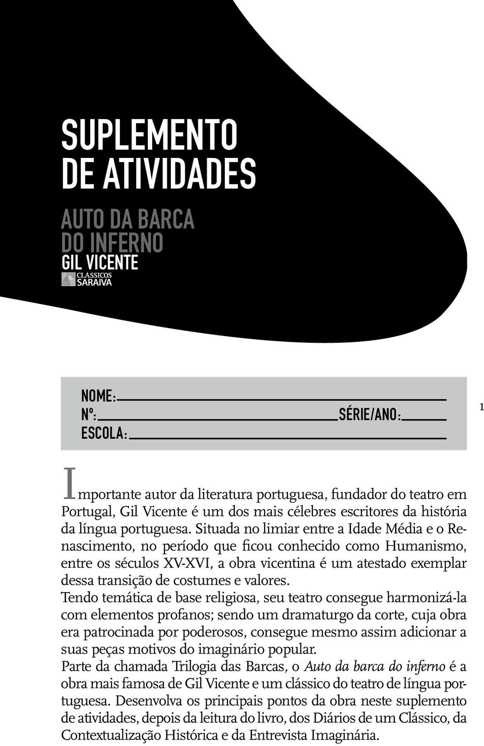 Situada no limiar entre a Idade Média e o Renascimento, no período que ficou conhecido como Humanismo, entre os séculos xv-xvi, a obra vicentina é um atestado exemplar dessa transição de costumes e