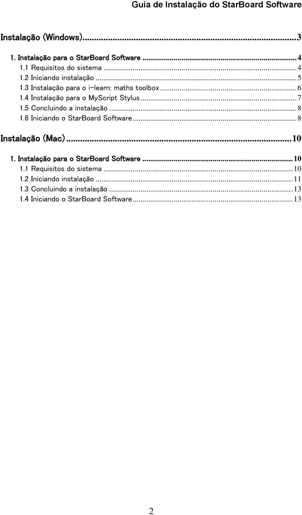 .. 8 1.6 Iniciando o StarBoard Software... 8 Instalação (Mac)... 10 1. Instalação para o StarBoard Software... 10 1.1 Requisitos do sistema.